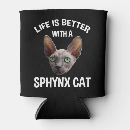 Life Is Better With A Sphynx Cat Can Cooler