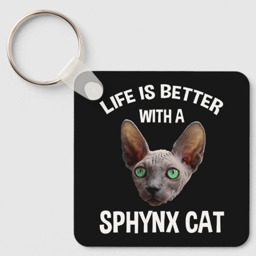 Life Is Better With A Sphynx Cat Keychain