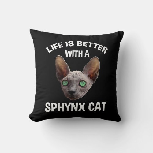 Life Is Better With A Sphynx Cat Throw Pillow
