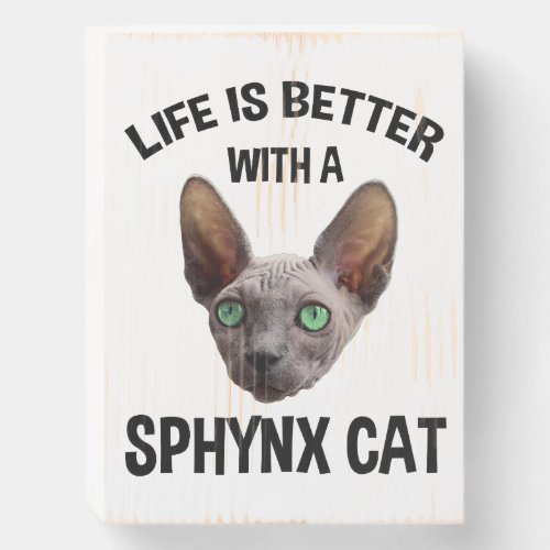 Life Is Better With A Sphynx Cat Wooden Box Sign