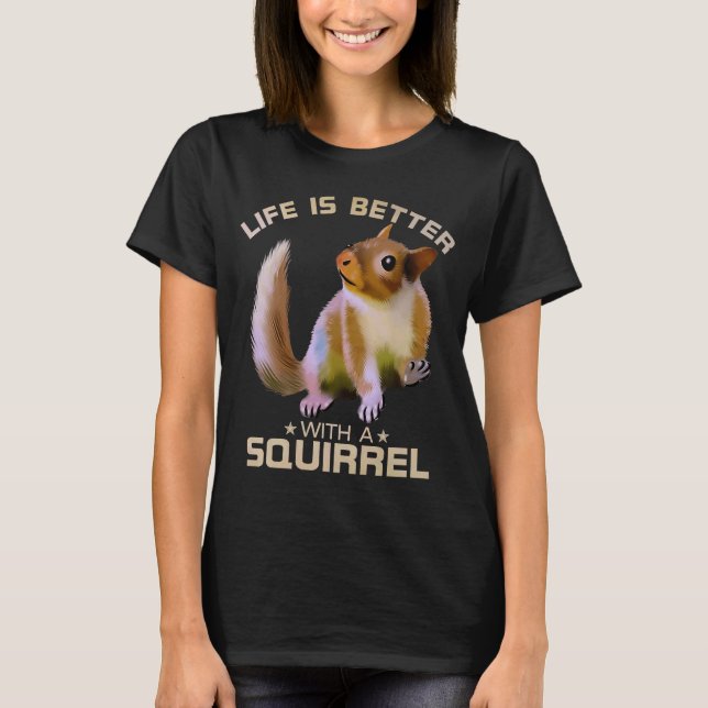 Life Is Better With A Squirrel Funny Wild Animal L T-Shirt (Front)