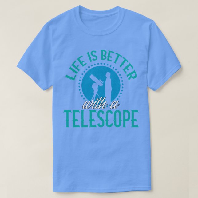 Life Is Better With A Telescope T-Shirt (Design Front)