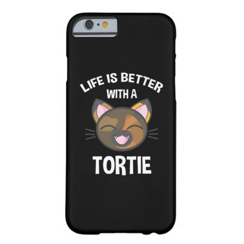 Life Is Better With A Tortie Barely There iPhone 6 Case