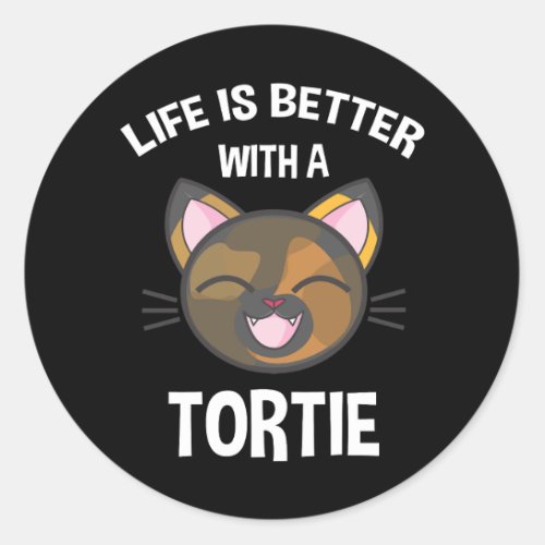 Life Is Better With A Tortie Classic Round Sticker