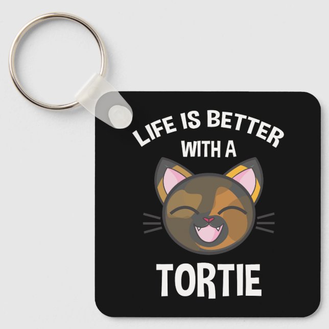 Life Is Better With A Tortie Keychain (Front)