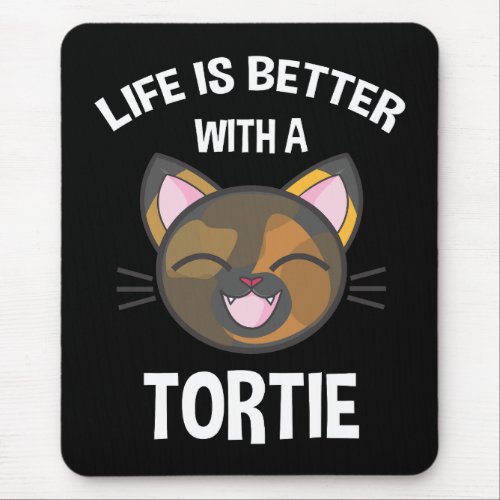 Life Is Better With A Tortie Mouse Pad