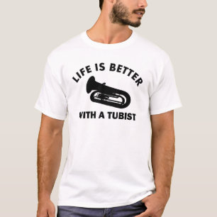 Life is better with a tubist T-Shirt