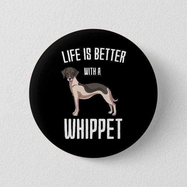 Life Is Better With A Whippet Button (Front)
