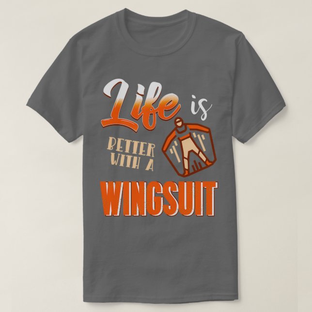 Life is better with a wingsuit Wingsuiting T-Shirt (Design Front)