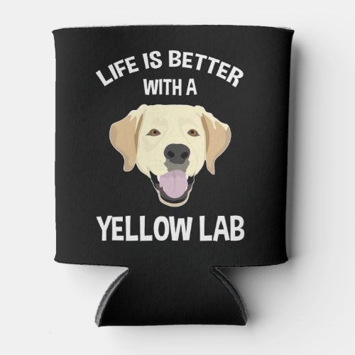Life Is Better With A Yellow Lab Can Cooler