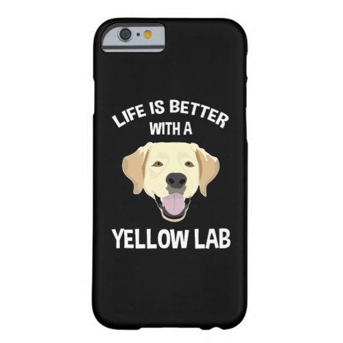 Life Is Better With A Yellow Lab Barely There iPhone 6 Case