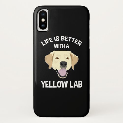 Life Is Better With A Yellow Lab iPhone X Case