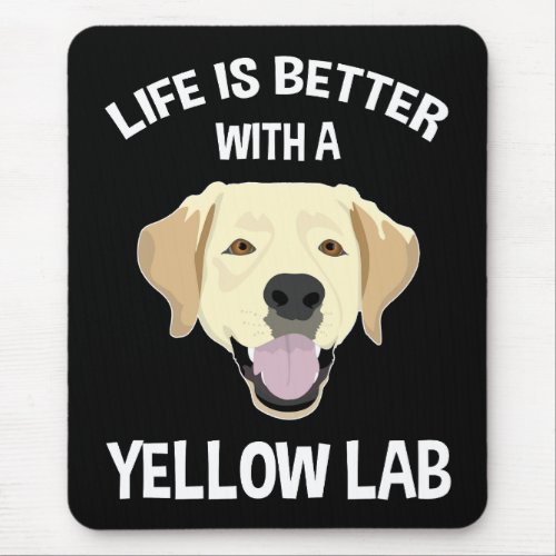 Life Is Better With A Yellow Lab Mouse Pad