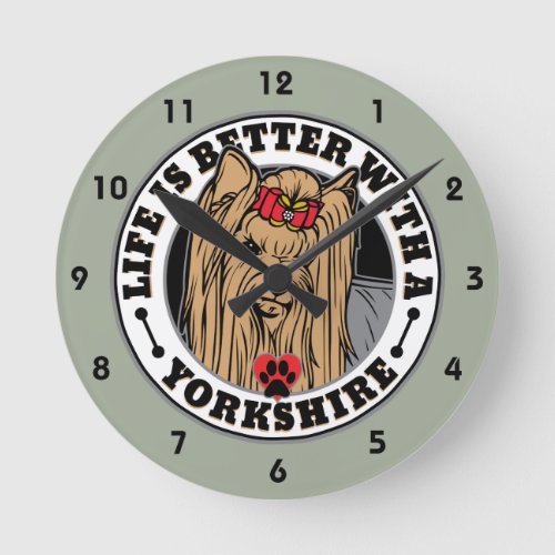 Life Is Better With A Yorkshire Dog Breed Round Clock