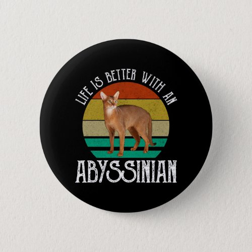 Life Is Better With An Abyssinian Button