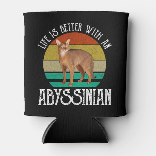 Life Is Better With An Abyssinian Can Cooler