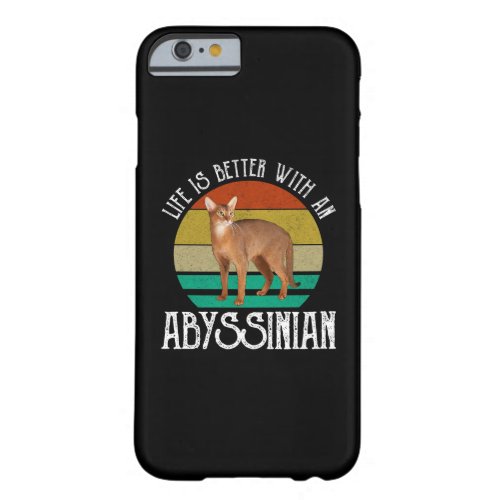 Life Is Better With An Abyssinian Barely There iPhone 6 Case