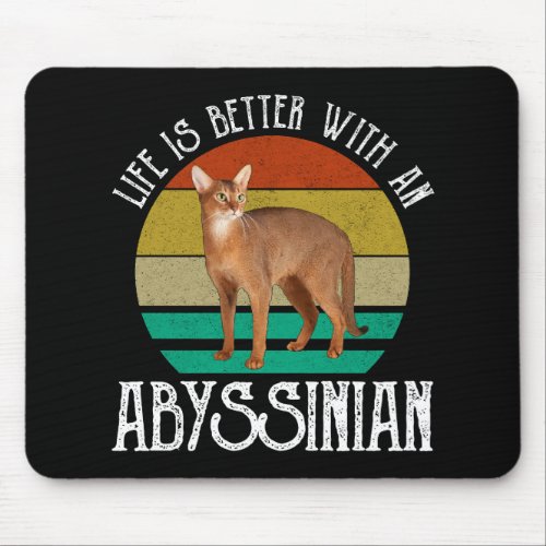 Life Is Better With An Abyssinian Mouse Pad