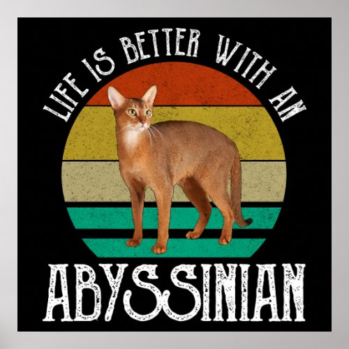 Life Is Better With An Abyssinian Poster