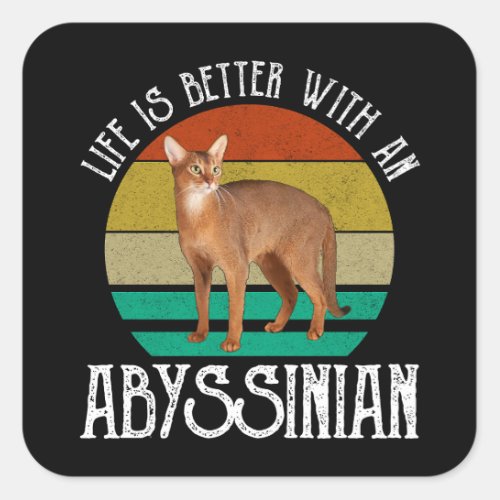 Life Is Better With An Abyssinian Square Sticker