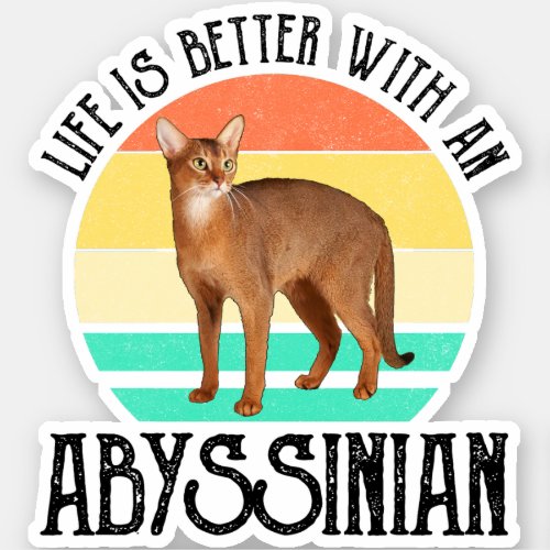 Life Is Better With An Abyssinian Sticker