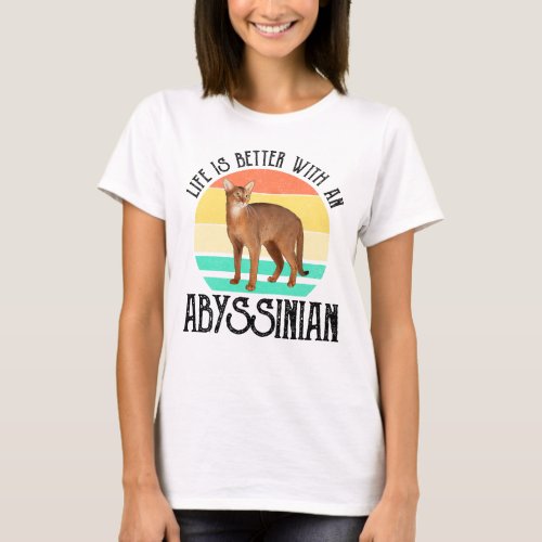 Life Is Better With An Abyssinian T_Shirt