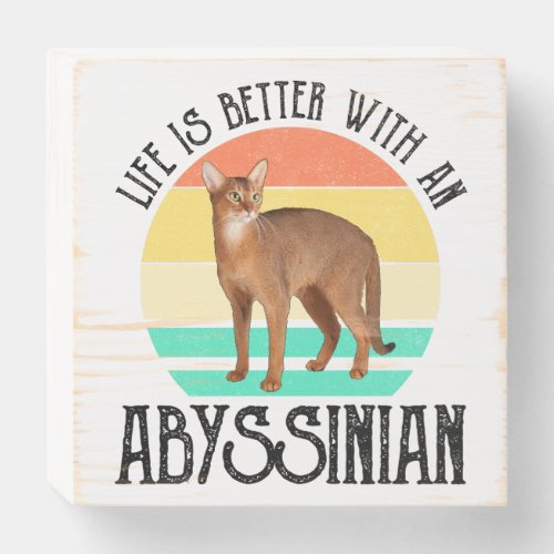 Life Is Better With An Abyssinian Wooden Box Sign