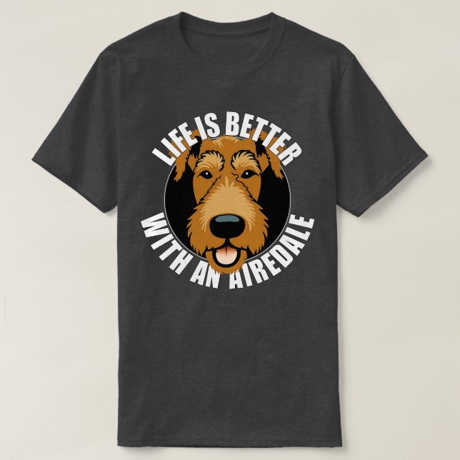 Life is Better with An Airedale Terrier Dog Lover T-Shirt (Design Front)