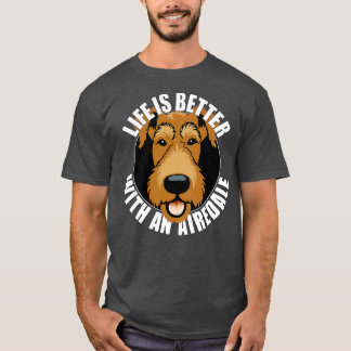 Life is Better with An Airedale Terrier Dog Lover T-Shirt