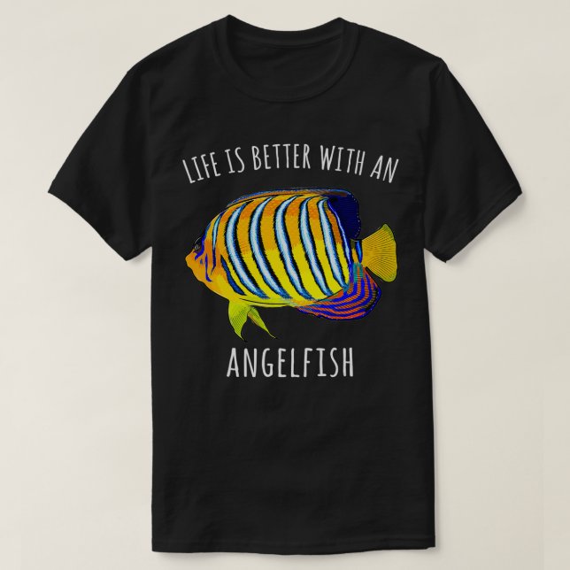 Life Is Better With An Angelfish Funny Fish  T-Shirt (Design Front)