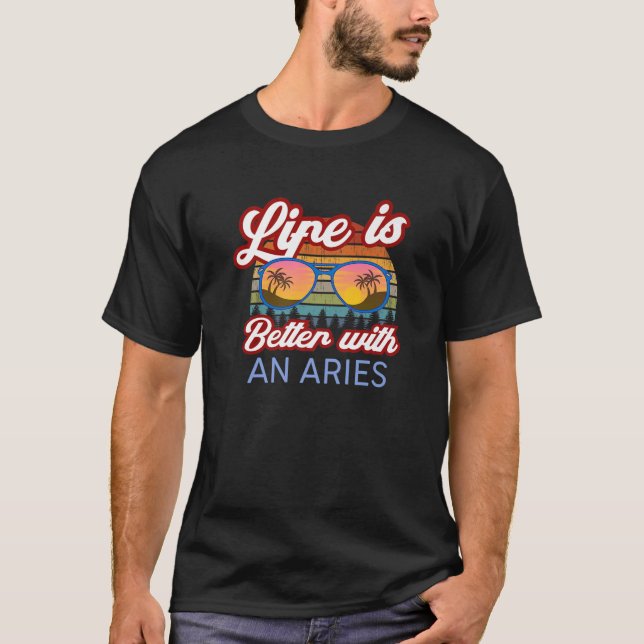 Life Is Better With An Aries! Funny Aries Horoscop T-Shirt (Front)