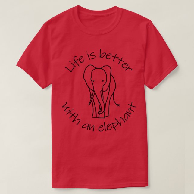 Life is Better with an Elephant Animals Quote T-Shirt (Design Front)