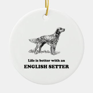 Life Is Better With An English Setter Ceramic Ornament