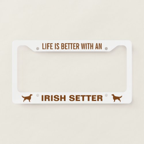 Life is Better with an Irish Setter  Dogs Custom License Plate Frame