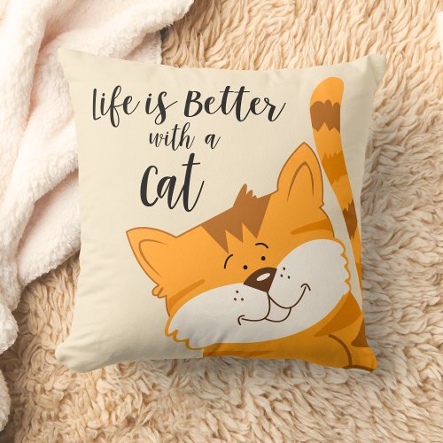 Life is better with an Orange Cat Throw Pillow