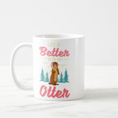Life is better with an Otter   Coffee Mug