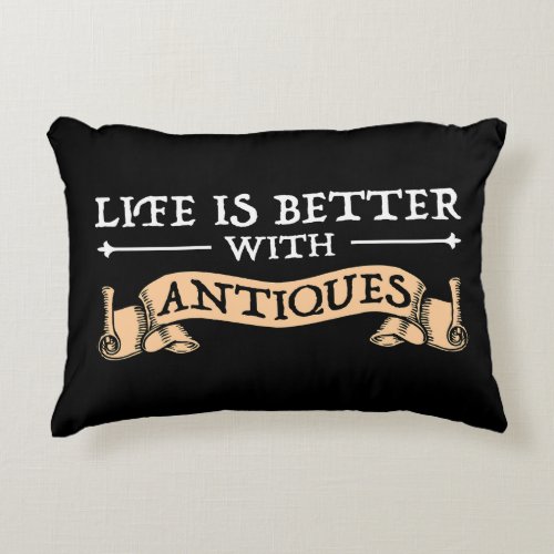 Life Is Better With Antiques Accent Pillow