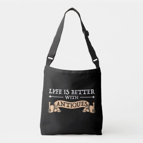 Life Is Better With Antiques Crossbody Bag