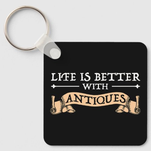 Life Is Better With Antiques Keychain