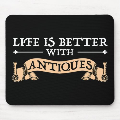 Life Is Better With Antiques Mouse Pad