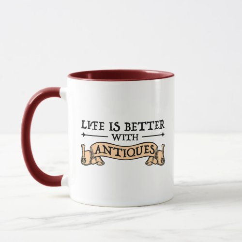 Life Is Better With Antiques Mug