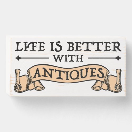 Life Is Better With Antiques Wooden Box Sign