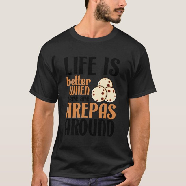 Life Is Better With Arepas Cute Latin Food Lover T-Shirt (Front)