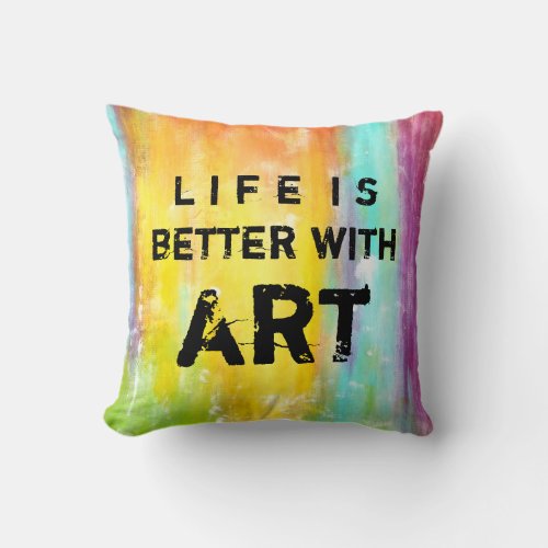 Life Is Better With Art Throw Pillow