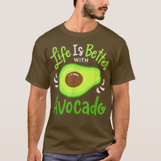 Life Is Better With Avocado  T-Shirt