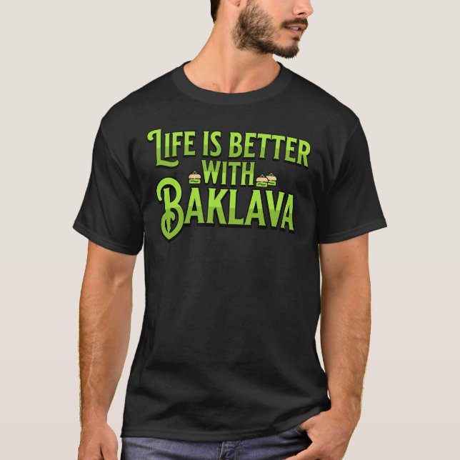 Life is Better with Baklava T-Shirt (Front)