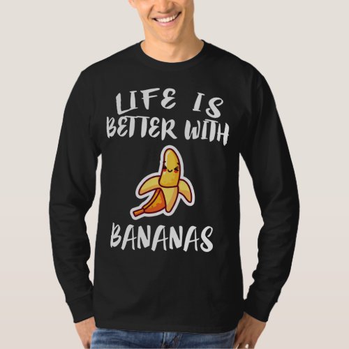 Life Is Better With Bananas Fruit Vegan Gift T_Shirt
