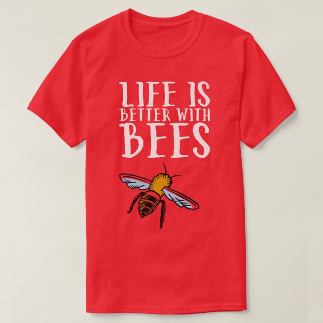 Life Is Better With Bees 4 T-Shirt (Design Front)