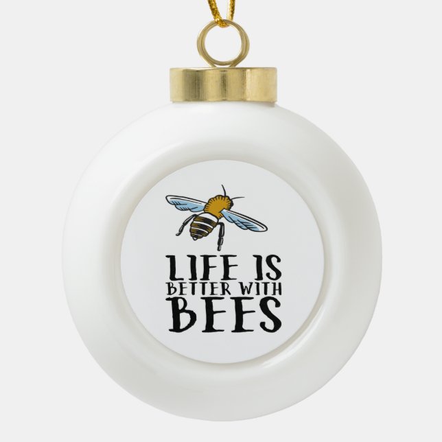 Life Is Better With Bees  Ceramic Ball Christmas Ornament (Front)