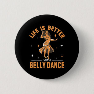 Life Is Better With Belly Dance Shimmies Oriental Button
